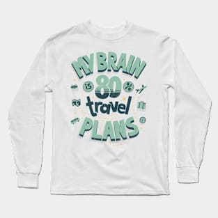 My brain is full of travel plans Long Sleeve T-Shirt